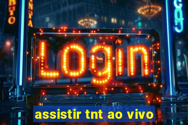 assistir tnt ao vivo